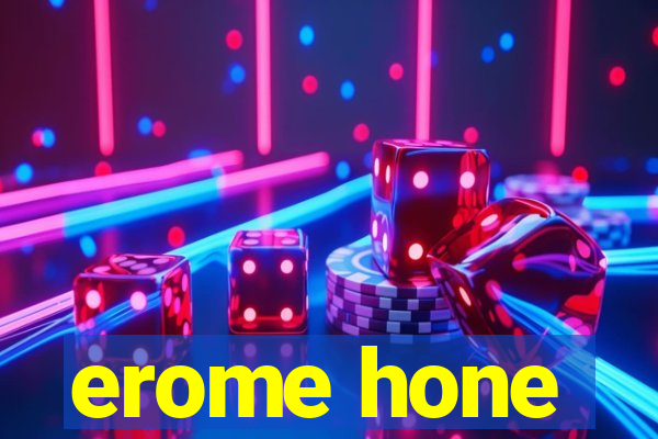 erome hone